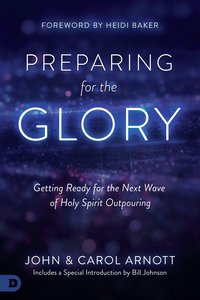 Preparing For the Glory: Getting Ready For the Next Wave of Holy Spirit Outpouring Preparing For the Glory: Getting Ready For the Next Wave of Holy Spirit Outpouring