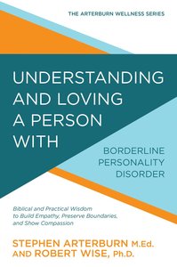 Understanding and Loving a Person With Borderline Personality Disorder Understanding and Loving a Person With Borderline Personality Disorder