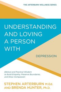 Understanding and Loving a Person With Depression Understanding and Loving a Person With Depression