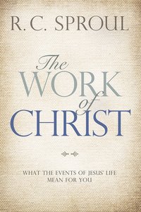 The Work of Christ: What the Events of Jesus Life Mean For You The Work of Christ: What the Events of Jesus Life Mean For You
