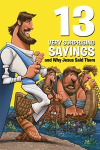 13 Very Surprising Sayings and Why Jesus Said Them (Small Group Solutions For Kids Series) 13 Very Surprising Sayings and Why Jesus Said Them (Small Group Solutions For Kids Series)
