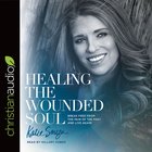 Healing the Wounded Soul: Break Free From the Pain of the Past and Live Again (Unabridged, 6 Cds) CD