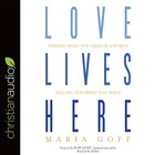Love Lives Here: Finding What You Need in a World Telling You What You Want (Unabridged, 5 Cds) CD
