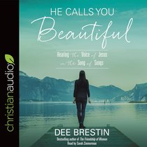 He Calls You Beautiful: Hearing the Voice of Jesus in the Song of Songs He Calls You Beautiful: Hearing the Voice of Jesus in the Song of Songs