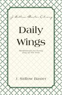Daily Wings - Meditations For Every Day of the Year (J Sidlow Baxter Series) eBook