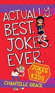 Actually. Best. Jokes. Ever: Joke Book For Kids eBook