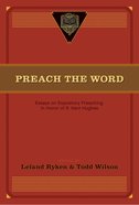 Preach the Word: Essays on Expository Preaching in Honor of R Kent Hughes eBook