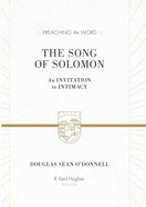 Song of Solomon, the - An Invitation to Intimacy (Preaching The Word Series) eBook