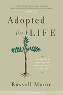 Adopted For Life: The Priority of Adoption For Christian Families and Churches (And Expanded Edition) eBook