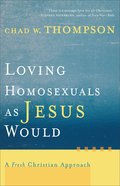 Loving Homosexuals as Jesus Would eBook