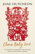 China Baby Love: An Australian Grandmother's Life-Changing Mission to Help China's Orphans eBook