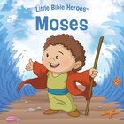 Moses (Little Bible Heroes Series) eBook