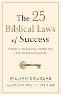 The 25 Biblical Laws of Success: Powerful Principles to Transform Your Career and Business eBook