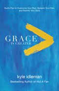 Grace is Greater: God's Plan to Overcome Your Past, Redeem Your Pain, and Rewrite Your Story eBook