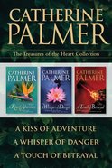 The a Kiss of Adventure / a Whisper of Danger / a Touch of Betrayal (Treasure Of The Heart Series) eBook
