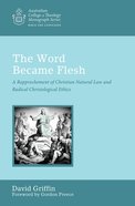 The Word Became Flesh (Australian College Of Theology Monograph Series) eBook