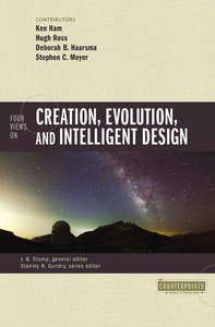 Four Views on Creation, Evolution, and Intelligent Design (Counterpoints Series) Four Views on Creation, Evolution, and Intelligent Design (Counterpoints Series)