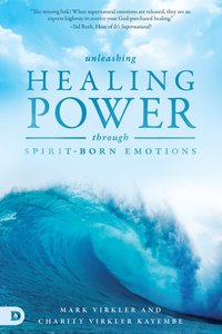 Unleashing Healing Power Through Spirit-Born Emotions Unleashing Healing Power Through Spirit-Born Emotions