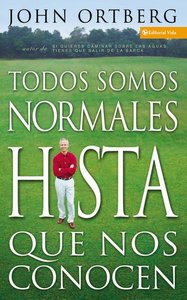 Todos Somos Normales Hasta Que Nos Conocen (Spanish) (Spa) (Everybody Is Normal Until You Get To Know Them) Todos Somos Normales Hasta Que Nos Conocen (Spanish) (Spa) (Everybody Is Normal Until You Get To Know Them)