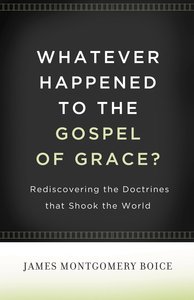 Whatever Happened to the Gospel of Grace? Whatever Happened to the Gospel of Grace?