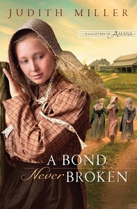 A Bond Never Broken (#03 in Daughters Of Amana Series) A Bond Never Broken (#03 in Daughters Of Amana Series)