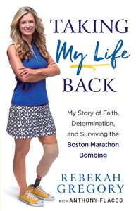 Taking My Life Back: My Story of Faith, Determination and Surviving the Boston Marathon Bombing Taking My Life Back: My Story of Faith, Determination and Surviving the Boston Marathon Bombing