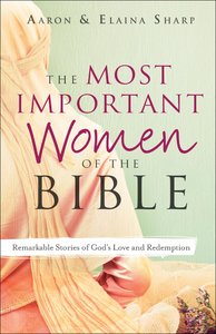 The Most Important Women of the Bible The Most Important Women of the Bible