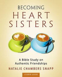 Becoming Heart Sisters - Womens Bible Study Leader Guide Becoming Heart Sisters - Womens Bible Study Leader Guide