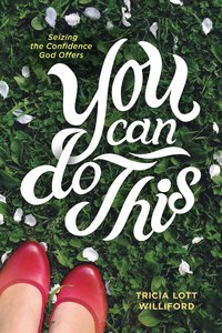 You Can Do This: Seizing the Confidence God Offers You Can Do This: Seizing the Confidence God Offers