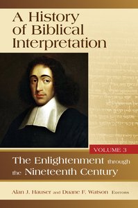 A History of Biblical Interpretation: The Enlightenment Through the Nineteenth Century (Volume 3) A History of Biblical Interpretation: The Enlightenment Through the Nineteenth Century (Volume 3)