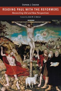Reading Paul With the Reformers: Reconciling Old and New Perspectives Reading Paul With the Reformers: Reconciling Old and New Perspectives