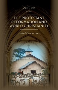 The Protestant Reformation and World Christianity: Global Perspectives The Protestant Reformation and World Christianity: Global Perspectives