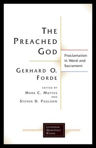 Preached God, The: Proclamation in Word and Sacrament (Lutheran Quarterly Books Series) Preached God, The: Proclamation in Word and Sacrament (Lutheran Quarterly Books Series)