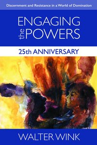 Engaging the Powers - Discernment and Resistance in a World of Domination (25Th Anniversary Edition) (#03 in The Powers Series) Engaging the Powers - Discernment and Resistance in a World of Domination (25Th Anniversary Edition) (#03 in The Powers Series)