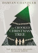 The Crooked Christmas Tree: The Beautiful Meaning of Jesus' Birth Hardback