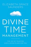 Divine Time Management: Replacing Control With Trust, Love, and Alignment With God Paperback