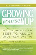 Growing Yourself Up: How to Bring Your Best to All of Life's Relationships Paperback