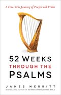 52 Weeks Through the Psalms: A One-Year Journey of Prayer and Praise Paperback