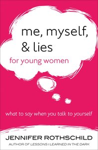 Me, Myself, and Lies For Young Women Me, Myself, and Lies For Young Women