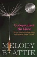 Co-Dependant No More: How to Stop Controlling Others and Start Caring For Yourself Paperback