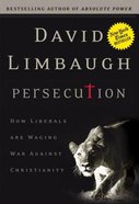 Persecution: How Liberals Are Waging War Against Christianity Hardback