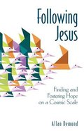 Following Jesus: Finding and Fostering Hope on a Cosmic Scale Paperback