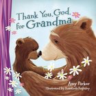 Thank You, God, For Grandma Board Book
