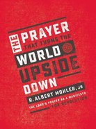 The Prayer That Turns the World Upside Down: The Lord's Prayer as a Manifesto For Revolution Hardback