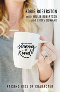 Strong and Kind: Raising Kids of Character Paperback