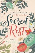 Sacred Rest: Finding the Sabbath in the Everyday Hardback