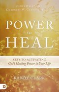 Power to Heal: 8 Keys to Activating God's Healing Power in Your Life Paperback