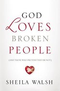 God Loves Broken People: And Those Who Pretend They're Not Paperback