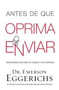 Antes De Que Oprima Enviar: Previniendo Dolores De Cabeza Y De Corazn (Before You Press Send: Preventing Headaches And Heartaches) Paperback