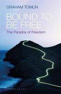 Bound to Be Free: The Paradox of Freedom Paperback